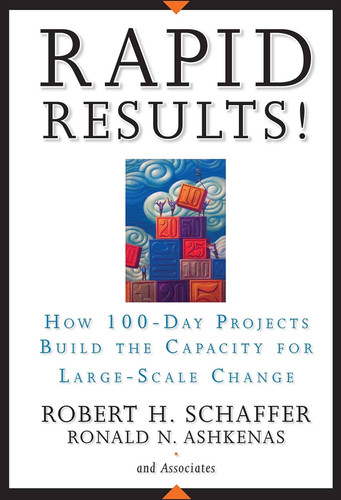 Rapid Results!: How 100-Day Projects Build the Capacity for Large-Scale Change book cover by Robert H. Schaffer, Ron Ashkenas