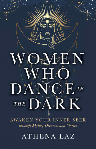 Women Who Dance in the Dark: Awaken Your Inner Seer Through Myths, Dreams, and Stories book cover by Athena Laz