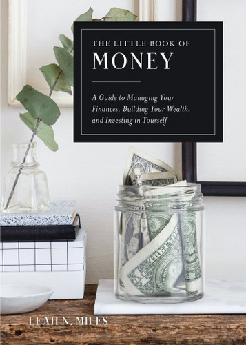 The Little Book of Money: A Guide to Managing Your Finances, Building Your Wealth, & Investing in Yourself (The Little Book) book cover by Leah N. Miles