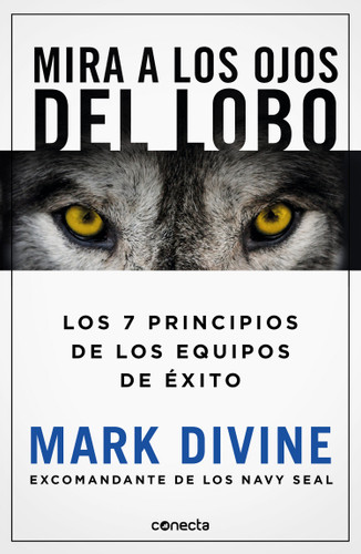 Mira a los ojos del lobo / Staring Down the Wolf: 7 Leadership Commitments That Forge Elite Teams book cover by Mark Divine
