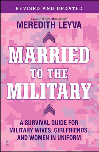Married to the Military: A Survival Guide for Military Wives, Girlfriends, and Women in Uniform book cover by Meredith Leyva