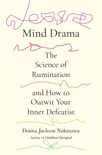 Mind Drama: The Science of Rumination and How to Outwit Your Inner Defeatist book cover by Donna Jackson Nakazawa