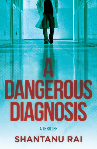A Dangerous Diagnosis: A Thriller book cover by Shantanu Rai