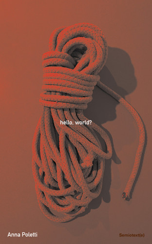 hello, world? (Semiotext(e) / Native Agents) book cover by Anna Poletti