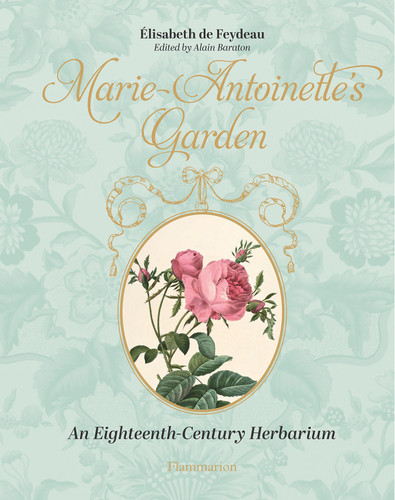 Marie-Antoinette's Garden: An Eighteenth-Century Herbarium book cover by Elisabeth de Feydeau