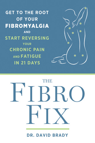 The Fibro Fix: Get to the Root of Your Fibromyalgia and Start Reversing Your Chronic Pain and Fatigue in 21 Days book cover by David M. Brady