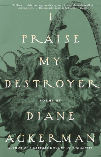 I Praise My Destroyer: Poems book cover by Diane Ackerman