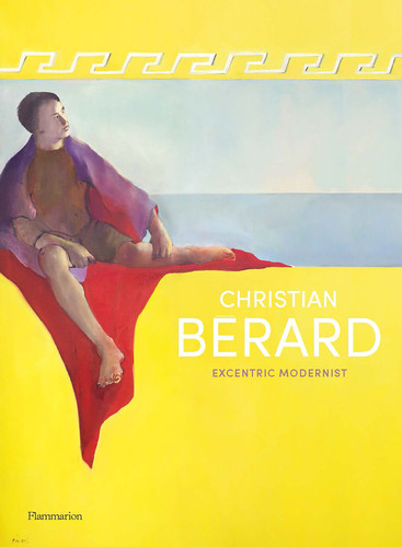 Christian Bérard: Eccentric Modernist book cover by Célia Bernasconi, Pierre Passebon, Jérôme Hanover, Tirza True Latimer, Nick Mauss