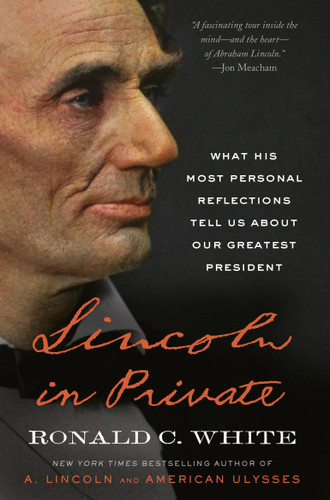 Lincoln in Private: What His Most Personal Reflections Tell Us About Our Greatest President book cover by Ronald C. White