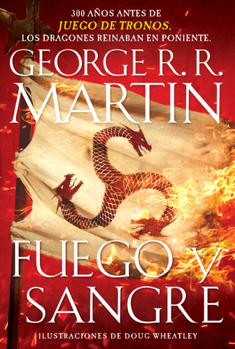 Fuego y sangre / Fire & Blood: 300 Years Before A Game of Thrones (Canción de hielo y fuego) book cover by George R. R. Martin
