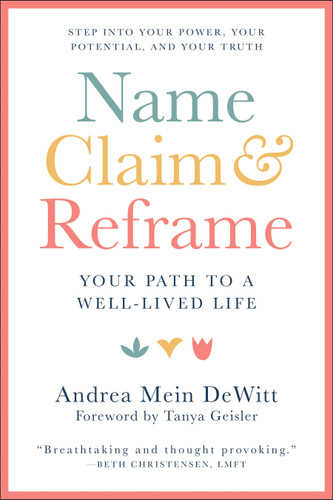Name, Claim & Reframe: Your Path to a Well-Lived Life book cover by Andrea Mein Dewitt
