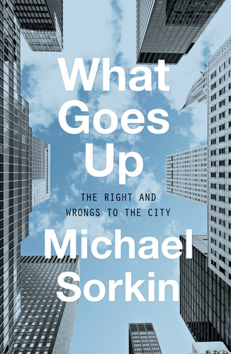 What Goes Up: The Right and Wrongs to the City book cover by Michael Sorkin