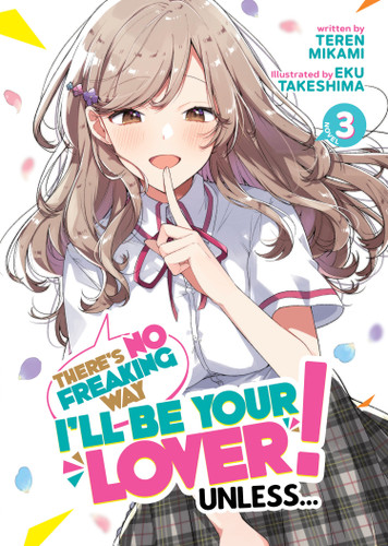 There's No Freaking Way I'll be Your Lover! Unless... (Light Novel) Vol. 3 (There's No Freaking Way I'll be Your Lover! Unless... (Light Novel)) book cover by Teren  Mikami