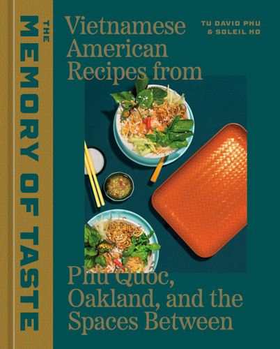 The Memory of Taste: Vietnamese American Recipes from Phú Quoc, Oakland, and the Spaces Between [A Cookbook] book cover by Tu David Phu, Soleil Ho