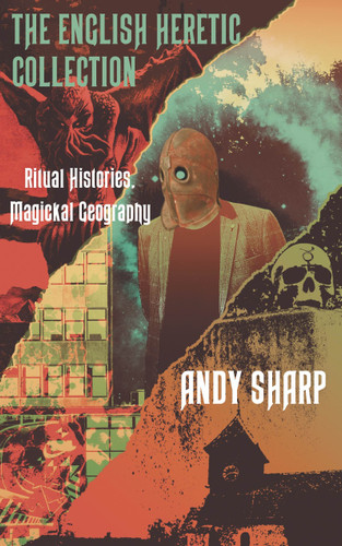 The English Heretic Collection: Ritual Histories, Magickal Geography book cover by Andy Sharp