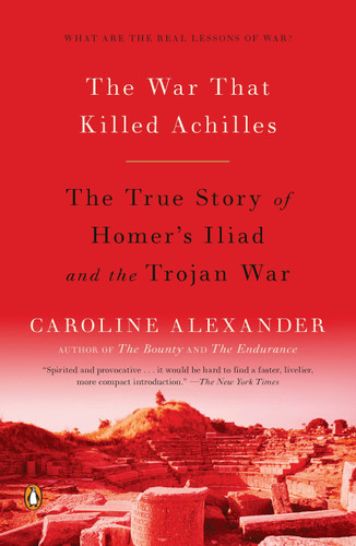 The War That Killed Achilles: The True Story of Homer's Iliad and the Trojan War book cover by Caroline Alexander