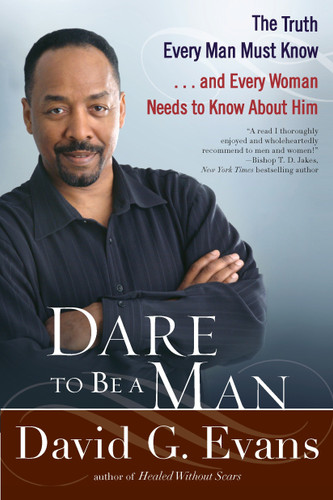 Dare to Be a Man: The Truth Every Man Must Know...and Every Woman Needs to Know About Him book cover by David G. Evans