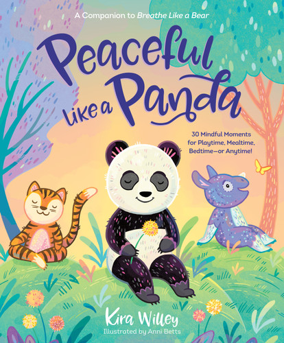 Peaceful Like a Panda: 30 Mindful Moments for Playtime, Mealtime, Bedtime-or Anytime! (Mindfulness Moments for Kids) book cover by Kira Willey