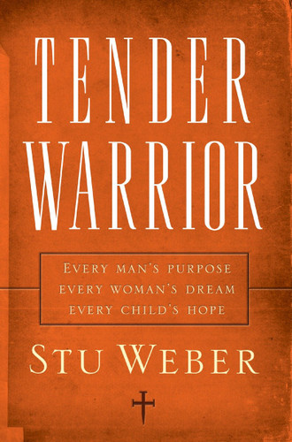 Tender Warrior: Every Man's Purpose, Every Woman's Dream, Every Child's Hope book cover by Stu Weber