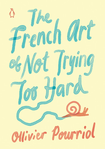 The French Art of Not Trying Too Hard book cover by Ollivier Pourriol