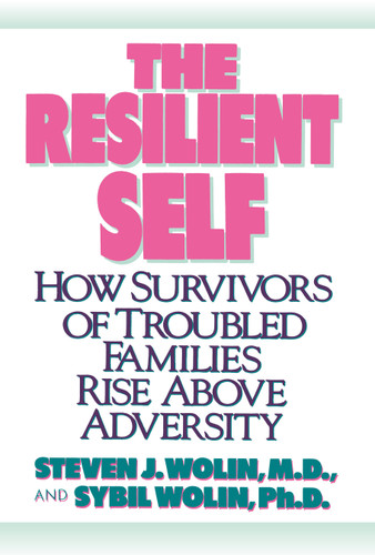The Resilient Self: How Survivors of Troubled Families Rise Above Adversity book cover by Steven J. Wolin, M.D., Sybil Wolin, Ph.D.