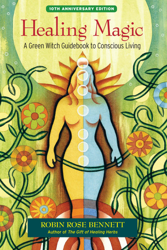 Healing Magic, 10th Anniversary Edition: A Green Witch Guidebook to Conscious Living book cover by Robin Rose Bennett