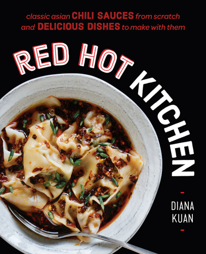 Red Hot Kitchen: Classic Asian Chili Sauces from Scratch and Delicious Dishes to Make With Them: A Cookbook book cover by Diana Kuan