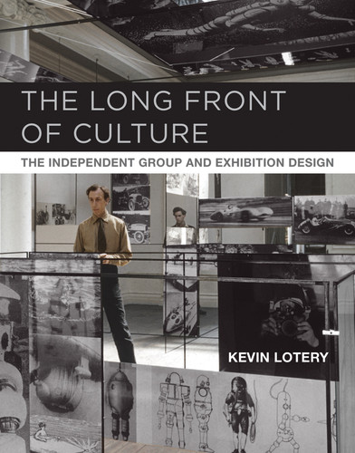 The Long Front of Culture: The Independent Group and Exhibition Design (October Books) book cover by Kevin Lotery