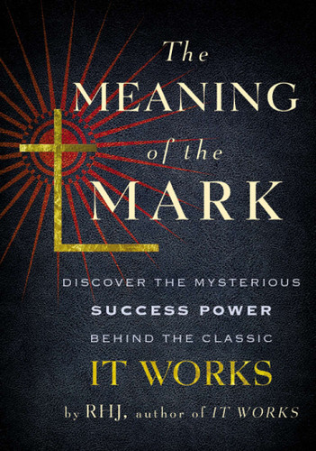 The Meaning of the Mark: Discover the Mysterious Success Power Behind the Classic It Works book cover by RHJ