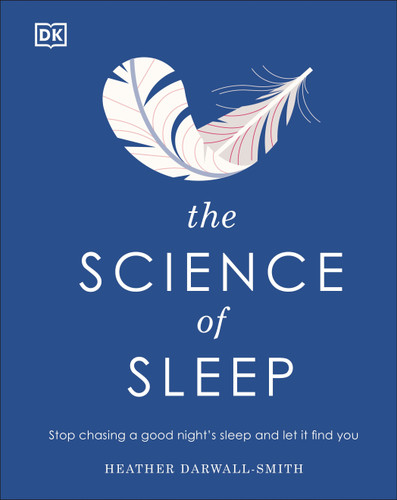 The Science of Sleep: Stop chasing a good nightâ€™s sleep and let it find you book cover by Heather Darwall-Smith