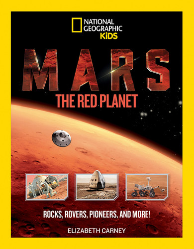 Mars: The Red Planet: Rocks, Rovers, Pioneers, and More! book cover by Elizabeth Carney