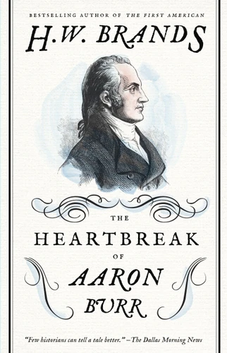The Heartbreak of Aaron Burr book cover by H. W. Brands
