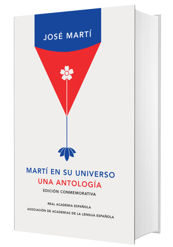 Martí en su universo: Una antología (Edición conmemorativa de la RAE y la ASALE)/ Martí in His Universe (EDICIÓN CONMEMORATIVA DE LA RAE Y LA ASALE) book cover by José Martí