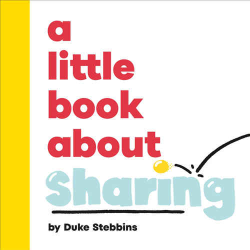 A Little Book About Sharing (A Little Book) book cover by Duke Stebbins