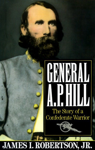 General A.P. Hill: The Story of a Confederate Warrior (Vintage Civil War Library) book cover by James I. Robertson, Jr.
