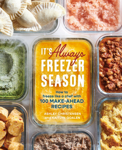 It's Always Freezer Season: How to Freeze Like a Chef with 100 Make-Ahead Recipes [A Cookbook] book cover by Ashley Christensen, Kaitlyn Goalen