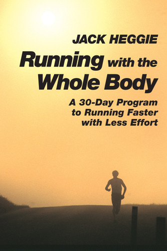 Running with the Whole Body: A 30-Day Program to Running Faster with Less Effort book cover by Jack Heggie