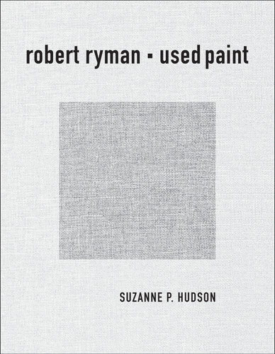 Robert Ryman: Used Paint (October Books) book cover by Suzanne P. Hudson