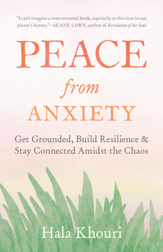 Peace from Anxiety: Get Grounded, Build Resilience, and Stay Connected Amidst the Chaos book cover by Hala Khouri
