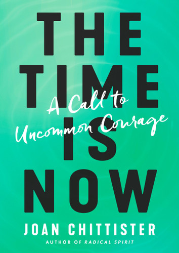 The Time Is Now: A Call to Uncommon Courage book cover by Joan Chittister