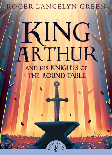 King Arthur and His Knights of the Round Table (Puffin Classics) book cover by Roger Lancelyn Green