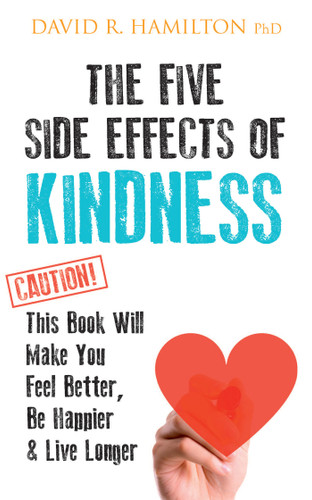 The Five Side Effects of Kindness: This Book Will Make You Feel Better, Be Happier & Live Longer book cover by David R. Hamilton, PHD