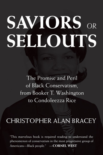 Saviors or Sellouts: The Promise and Peril of Black Conservatism, from Booker T. Washington to Condoleezza Rice book cover by Christopher Bracey