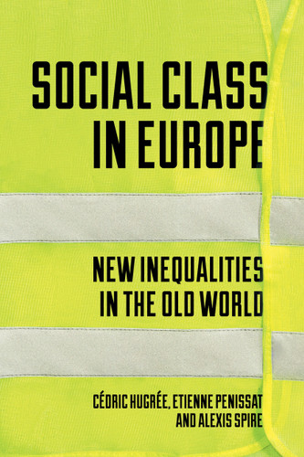 Social Class in Europe: New Inequalities in the Old World book cover by Etienne Penissat, Alexis Spire, Cedric Hugree