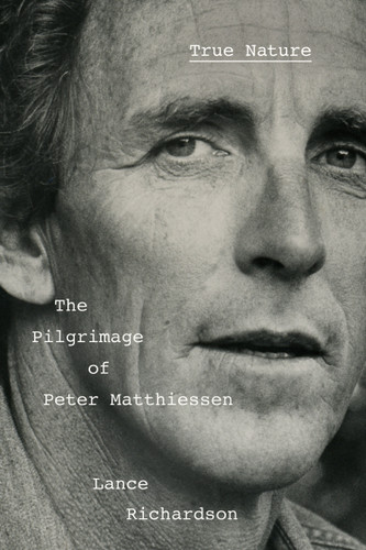 True Nature: The Pilgrimage of Peter Matthiessen book cover by Lance Richardson