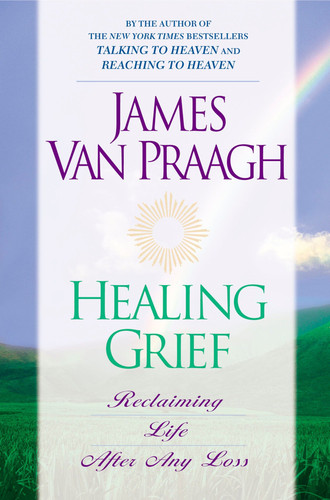 Healing Grief: Reclaiming Life After Any Loss book cover by James Van Praagh