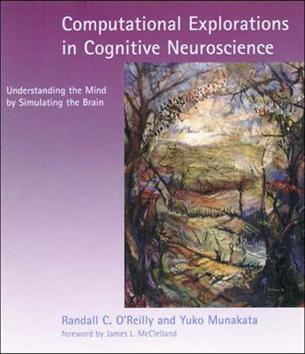 Computational Explorations in Cognitive Neuroscience: Understanding the Mind by Simulating the Brain book cover by Randall C. O'Reilly, Yuko Munakata