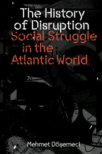 The History of Disruption: Social Struggle in the Atlantic World book cover by Mehmet Dosemeci