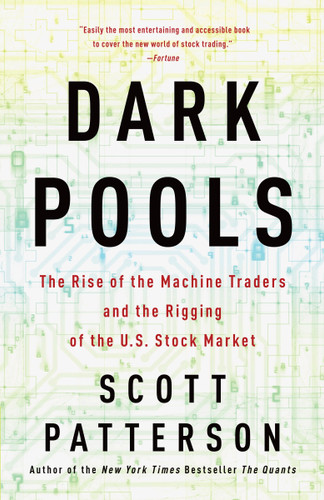 Dark Pools: The Rise of the Machine Traders and the Rigging of the U.S. Stock Market book cover by Scott Patterson