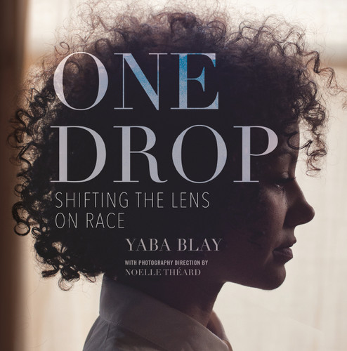 One Drop: Shifting the Lens on Race book cover by Yaba Blay